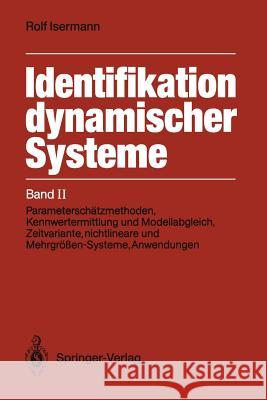 Identifikation Dynamischer Systeme: Band II: Parameterschätzmethoden, Kennwertermittlung Und Modellabgleich, Zeitvariante, Nichtlineare Und Mehrgrößen Isermann, Rolf 9783642970702