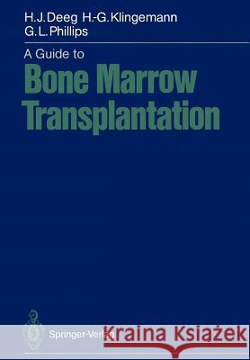 A Guide to Bone Marrow Transplantation Hans-Joachim Deeg Hans-Georg Klingemann Gordon L. Phillips 9783642970795