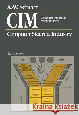 CIM Computer Integrated Manufacturing: Computer Steered Industry Scheer, August-Wilhelm 9783642971075