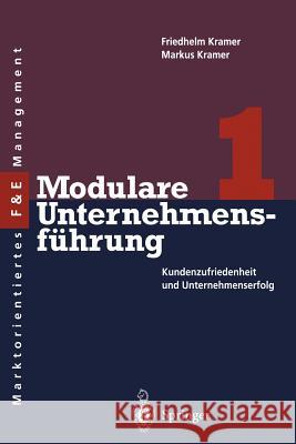 Modulare Unternehmensführung 1: Kundenzufriedenheit Und Unternehmenserfolg Kramer, Friedhelm 9783642975011 Springer