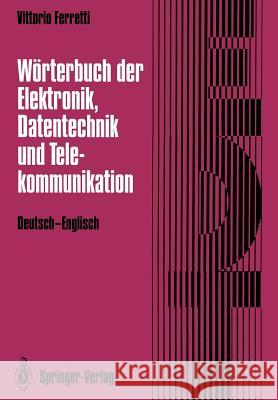 Wörterbuch Der Elektronik, Datentechnik Und Telekommunikation / Dictionary of Electronics, Computing and Telecommunications: Deutsch-Englisch / German Ferretti, Vittorio 9783642978463 Springer