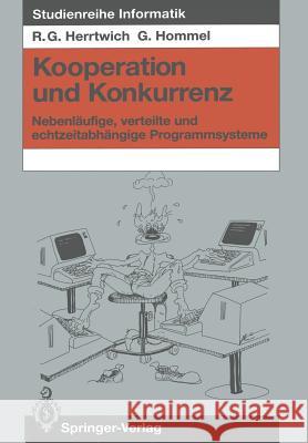 Kooperation Und Konkurrenz: Nebenläufige, Verteilte Und Echtzeitabhängige Programmsysteme Herrtwich, Ralf G. 9783642978524 Springer