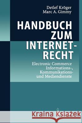 Handbuch Zum Internetrecht: Electronic Commerce - Informations-, Kommunikations-Und Mediendienste Kröger, Detlef 9783642980404 Springer
