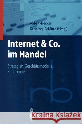 Internet & Co. Im Handel: Strategien, Geschäftsmodelle, Erfahrungen Ahlert, Dieter 9783642980879