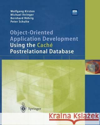 Object-Oriented Application Development Using the Caché Postrelational Database Rudd, Anthony S. 9783642981067 Springer