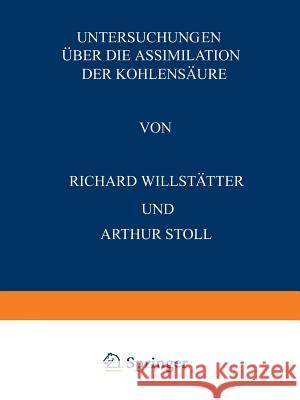 Untersuchungen Über Die Assimilation Der Kohlensäure: Sieben Abhandlungen Willstätter, Richard 9783642981364 Springer