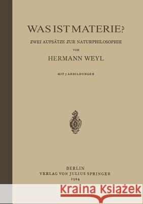 Was Ist Materie?: Zwei Aufsätze Zur Naturphilosophie Weyl, Hermann 9783642981401