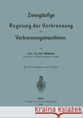 Zwangläufige Regelung Der Verbrennung Bei Verbrennungsmaschinen Weidmann, Carl 9783642981494
