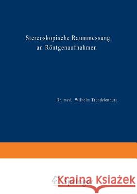 Stereoskopische Raummessung an Röntgenaufnahmen Trendelenburg, Wilhelm 9783642981685 Springer