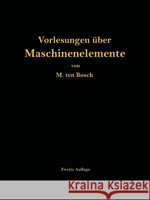Vorlesungen Über Maschinenelemente Ten Bosch, M. 9783642981784 Springer