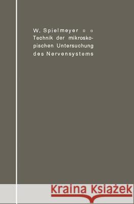 Technik Der Mikroskopischen Untersuchung Des Nervensystems W. Spielmeyer 9783642982071 Springer