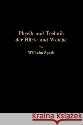 Physik Und Technik Der Härte Und Weiche Späth, Wilhelm 9783642982095