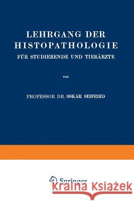 Lehrgang Der Histopathologie Für Studierende Und Tierärzte Seifried, Oskar 9783642982316 Springer