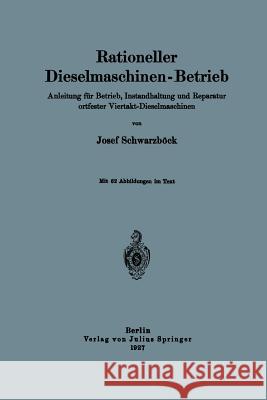 Rationeller Dieselmaschinen-Betrieb: Anleitung Für Betrieb, Instandhaltung Und Reparatur Ortfester Viertakt-Dieselmaschinen Schwarzböck, Josef 9783642982354