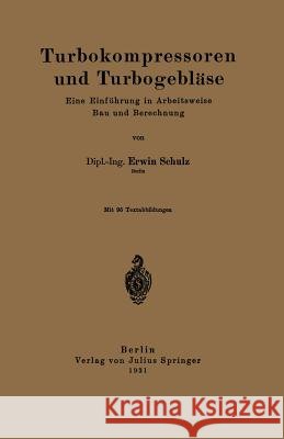 Turbokompressoren Und Turbogebläse: Eine Einführung in Arbeitsweise Bau Und Berechnung Schulz, Erwin 9783642982439