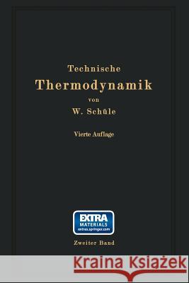 Technische Thermodynamik: Zweiter Band: Höhere Thermodynamik Mit Einschluß Der Chemischen Zustandsänderungen Nebst Ausgewählten Abschnitten Aus Schüle, W. 9783642982460 Springer