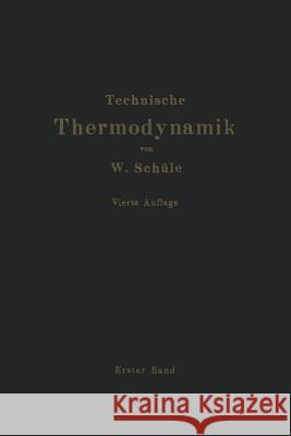 Technische Thermodynamik: Erster Band Die Für Den Maschinenbau Wichtigsten Lehren Nebst Technischen Anwendungen Schüle, W. 9783642982477