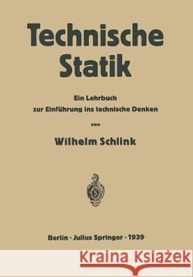 Technische Statik: Ein Lehrbuch Zur Einführung Ins Technische Denken Schlink, Wilhelm 9783642982583 Springer