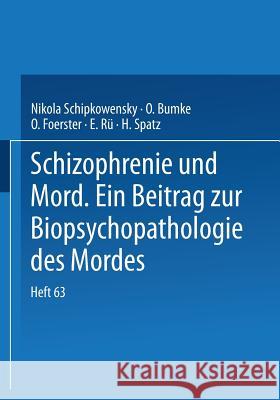 Schizophrenie Und Mord: Ein Beitrag Zur Biopsychopathologie Des Mordes Schipkowensky, Nikola 9783642982606 Springer