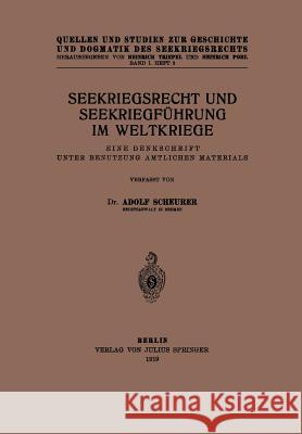 Seekriegsrecht Und Seekriegführung Im Weltkriege: Eine Denkschrift Unter Benutzung Amtlichen Materials Scheurer, Adolf 9783642982651