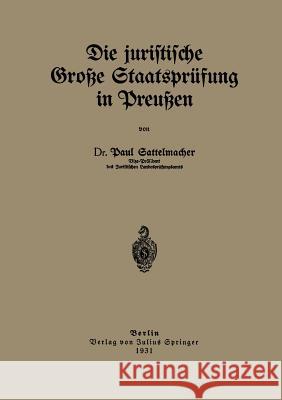 Die Juristische Große Staatsprüfung in Preußen Sattelmacher, Paul 9783642982736 Springer