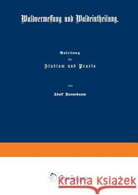 Waldvermessung Und Waldeintheilung: Anleitung Für Studium Und Praxis Runnebaum, Adolf 9783642982774 Springer