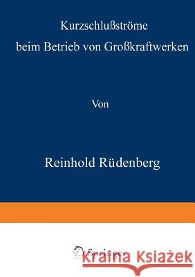Kurzschlußströme Beim Betrieb Von Großkraftwerken Rüdenberg, Reinhold 9783642982811