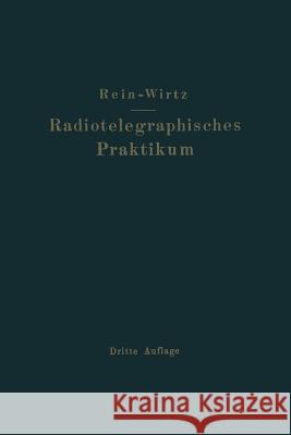 Radiotelegraphisches Praktikum: Neudruck 1927 Rein, H. 9783642983047 Springer
