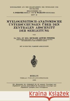 Myelogenetisch-Anatomische Untersuchungen Über Den Zentralen Abschnitt Der Sehleitung Pfeifer, Richard Arwed 9783642983290 Springer