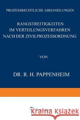 Rangstreitigkeiten Im Verteilungsverfahren Nach Der Zivilprozessordnung R. H. Pappenglishheim J. Goldschmidt James Goldschmidt 9783642983375