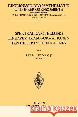 Spektraldarstellung Linearer Transformationen Des Hilbertschen Raumes Bela Vo Bela Von Szeged Nagy 9783642983542 Springer