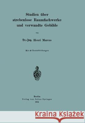 Studien Über Strebenlose Raumfachwerke Und Verwandte Gebilde Marcus, Henri 9783642984150 Springer