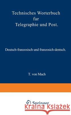 Technisches Wörterbuch Für Telegraphie Und Post: Deutsch-Französisch Und Französisch-Deutsch Mach, T. Von 9783642984204 Springer