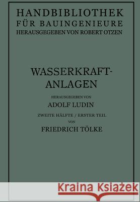 Wasserkraftanlagen: Talsperren Staudämme Und Staumauern Ludin, Friedrich 9783642984266 Springer