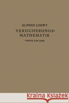 Versicherungs-Mathematik Alfred Loewy 9783642984365 Springer