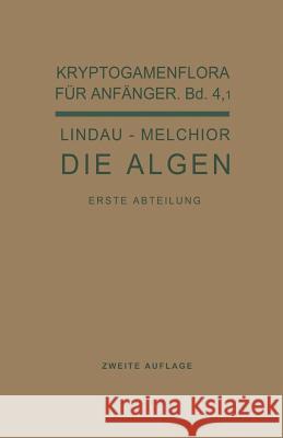 Die Algen: 4. Band / 1. Abteilung Gustav Lindau Hans Melchior Gustav Lindau 9783642984419 Springer