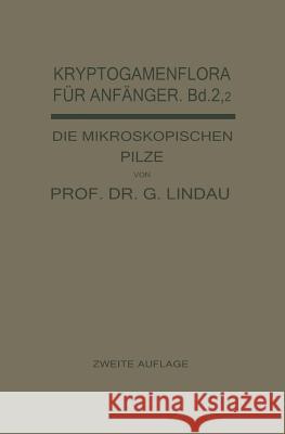 Die Mikroskopischen Pilze: Ustilagineen, Uredineen, Fungi Imperfecti Lindau, Gustav 9783642984426 Springer