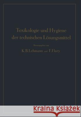 Toxikologie Und Hygiene Der Technischen Lösungsmittel Lehmann, K. B. 9783642984525 Springer