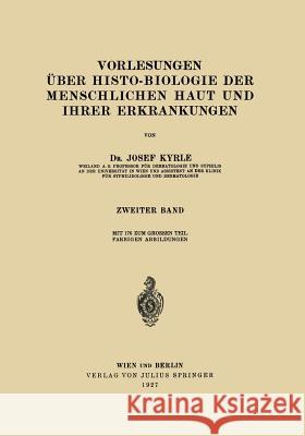 Vorlesungen Über Histo-Biologie Der Menschlichen Haut Und Ihrer Erkrankungen: 2. Band Kyrle, Josef 9783642984600 Springer