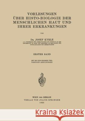 Vorlesungen Über Histo-Biologie Der Menschlichen Haut Und Ihrer Erkrankungen: Erster Band Kyrle, Josef 9783642984617 Springer