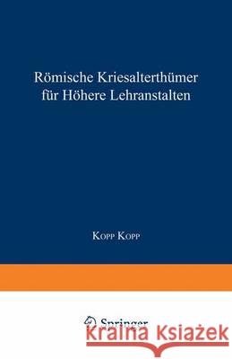 Römische Literaturgeschichte Und Alterthümer, Für Höhere Lehranstalten Kopp, Kopp Dr 9783642984839 Springer