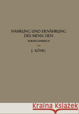 Nahrung Und Ernährung Des Menschen: Kur?es Lehrbuch König, J. 9783642984846 Springer