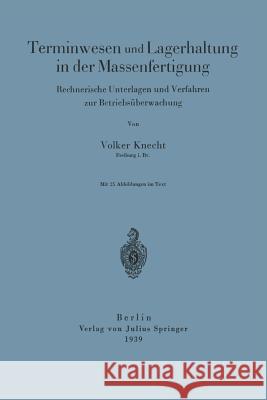 Terminwesen Und Lagerhaltung in Der Massenfertigung: Rechnerische Unterlagen Und Verfahren Zur Betriebsüberwachung Knecht, Volker 9783642984891