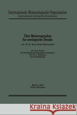 Über Meteorographen Für Aerologische Zwecke Keil, K. 9783642985089