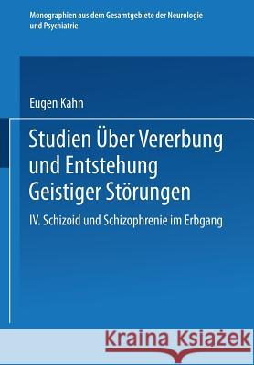 Studien Über Vererbung Und Entstehung Geistiger Störungen: IV. Schizoid Und Schizophrenie Im Erbgang Kahn, Eugen 9783642985171 Springer