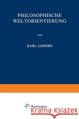 Philosophische Weltorientierung Karl Jaspers Karl Jaspers 9783642985270 Springer