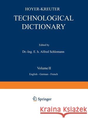 Technological Dictionary: Volume II English -- German -- French Hoyer, Na 9783642985430 Springer