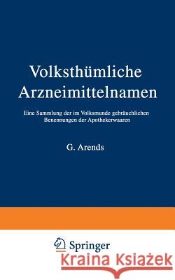 Volksthümliche Arzneimittelnamen: Eine Sammlung Der Im Volksmunde Gebräuchlichen Benennungen Der Apothekerwaaren Holfert, J. 9783642985508 Springer