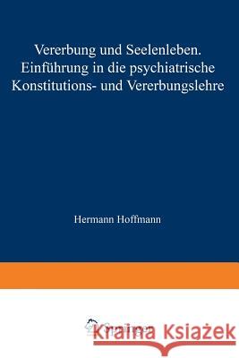 Vererbung Und Seelenleben: Einführung in Die Psychiatrische Konstitutions- Und Vererbungslehre Hoffmann, Hermann 9783642985560 Springer