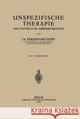 Unspezifische Therapie: Und Natürliche Abwehrvorgänge Hoff, Ferdinant 9783642985584 Springer